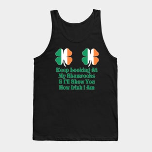 Womens Keep Looking at My Shamrocks & I'll Show you how irish i am! Tank Top